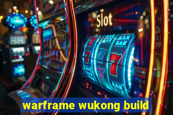 warframe wukong build